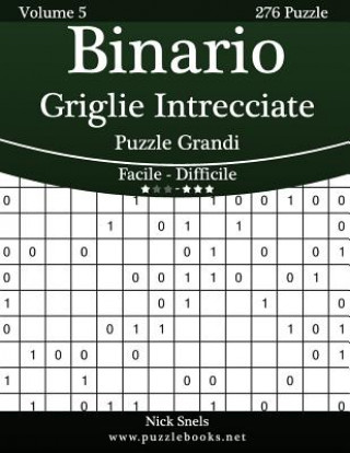 Carte Binario Griglie Intrecciate Puzzle Grandi - Da Facile a Difficile - Volume 5 - 276 Puzzle Nick Snels