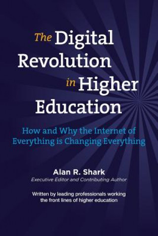 Könyv The Digital Revolution in HIgher Education: The How & Why the Internet of Everything is Changing Everything Dr Alan Shark