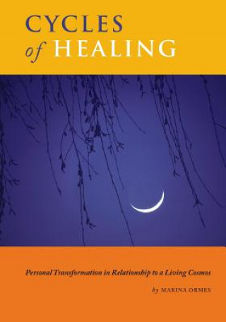 Könyv Cycles of Healing: Personal Transformation in Relationship to a Living Cosmos Marina Ormes