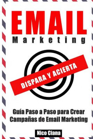 Książka Email Marketing: Dispara y Acierta Nicolas Federico Ciana