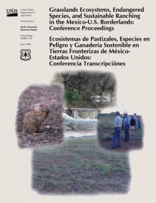 Kniha Grasslands Ecosystems, Endangered Species, and Sustainable Ranching in the Mexico-U.S. Borderlands: Conference Proceedings United States Department of Agriculture