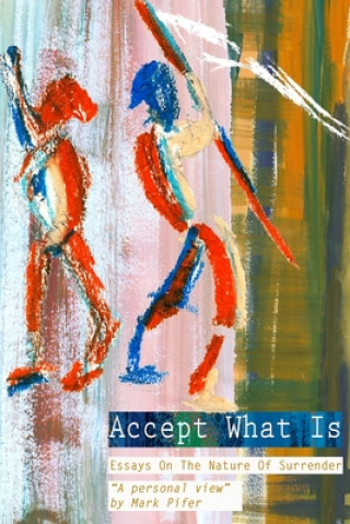 Kniha Accept What Is: Essays on the Nature of Surrender Mark Pifer