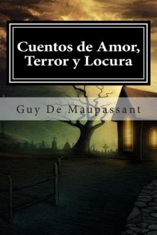 Könyv Cuentos de Amor, Terror y Locura Guy de Maupassant