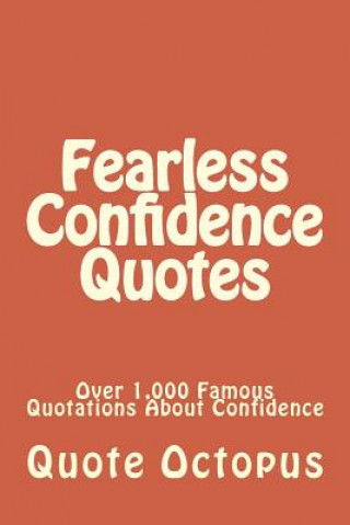 Kniha Fearless Confidence Quotes: Over 1,000 Famous Quotations About Confidence Quote Octopus