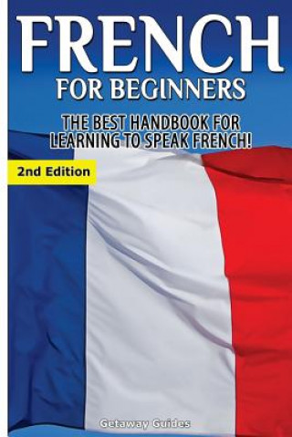 Könyv French for Beginners: The Best Handbook for Learning to Speak French! Getaway Guides