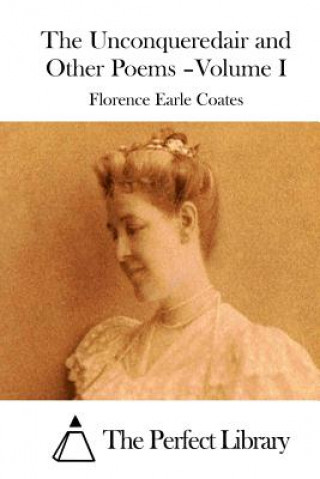 Knjiga The Unconqueredair and Other Poems - Volume I Florence Earle Coates