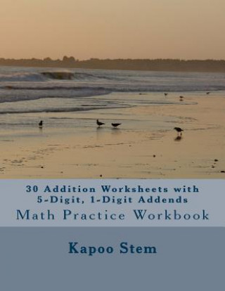 Carte 30 Addition Worksheets with 5-Digit, 1-Digit Addends: Math Practice Workbook Kapoo Stem