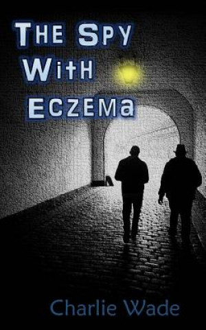 Knjiga The Spy With Eczema Charlie Wade