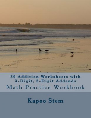 Kniha 30 Addition Worksheets with 3-Digit, 2-Digit Addends: Math Practice Workbook Kapoo Stem