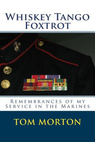 Carte Whiskey Tango Foxtrot: Remembrances of my Service in the Marines Tom Morton