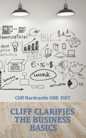 Könyv Cliff Clarifies the Business Basics Cliff Hardcastle