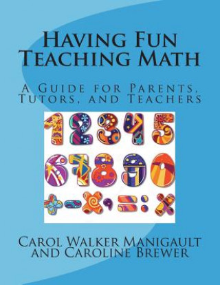 Book Having Fun Teaching Math: A Guide for Parents, Tutors, and Teachers Carol Walker Manigault