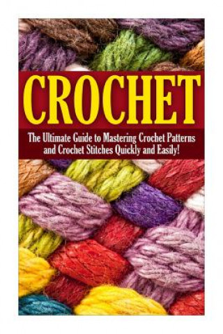 Книга Crochet: The Complete Step by Step Beginners Guide to Learning How to Crochet in 30 Minutes or Less! Natalie Morsten