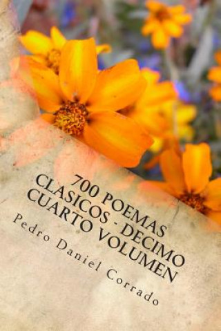 Carte 700 Poemas Clasicos - Decimo Cuarto Volumen: Decimo Cuarto Volumen del Octavo Libro de la Serie 365 Selecciones.com MR Pedro Daniel Corrado