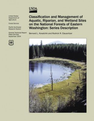 Carte Classification and Management of Aquatic, Riparian, and Wetland Sites on the National Forests of Eastern Washington: Series Description Rodrick R Clausnitzer