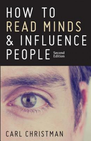 Kniha How to Read Minds & Influence People: The Science of Nonverbal Communication & Everyday Persuasion Carl Christman