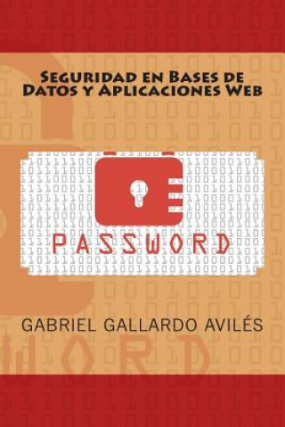 Könyv Seguridad en Bases de Datos y Aplicaciones Web Gabriel Gallardo Aviles