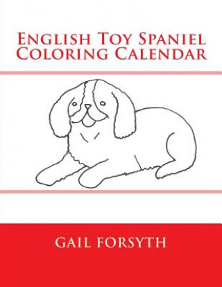 Kniha English Toy Spaniel Coloring Calendar Gail Forsyth