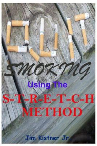Knjiga Quit Smoking Using The Stretch Method Jim Kistner Jr