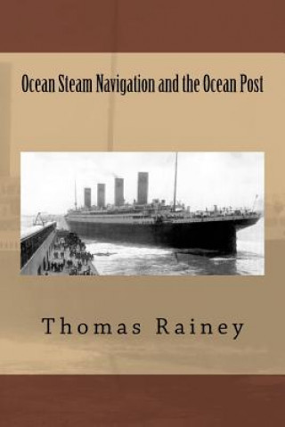 Kniha Ocean Steam Navigation and the Ocean Post MR Thomas Rainey