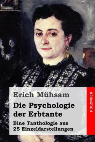 Livre Die Psychologie der Erbtante: Eine Tanthologie aus 25 Einzeldarstellungen Erich Muhsam