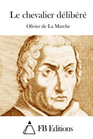 Buch Le chevalier délibéré Olivier De La Marche