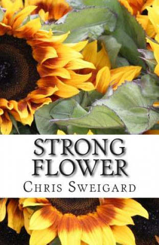 Knjiga Strong Flower Chris D Sweigard