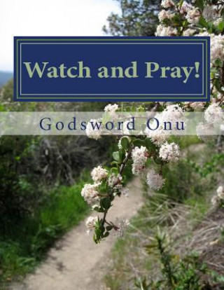 Carte Watch and Pray!: Watching and Praying Apst Godsword Godswill Onu