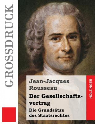 Kniha Der Gesellschaftsvertrag (Großdruck): Die Grundsätze des Staatsrechtes Jean-Jacques Rousseau