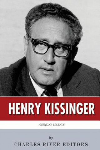 Könyv American Legends: The Life of Henry Kissinger Charles River Editors