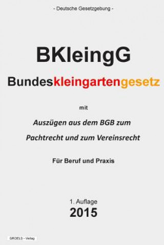 Carte Bundeskleingartengesetz: (BKleingG) Groelsv Verlag