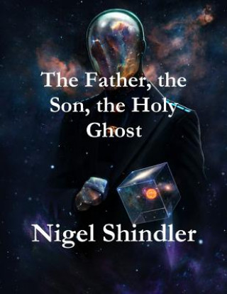 Könyv The Father, the Son, the Holy Ghost Nigel Shindler