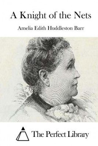 Книга A Knight of the Nets Amelia Edith Huddleston Barr