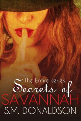 Libro Secrets of Savannah The Entire Series S M Donaldson