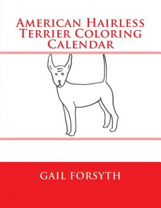 Kniha American Hairless Terrier Coloring Calender Gail Forsyth