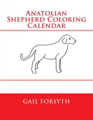 Kniha Anatolian Shepherd Coloring Calendar Gail Forsyth