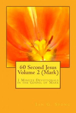 Könyv 60 Second Jesus Volume 2 (Mark): 1 Minute Devotionals in the Gospel of Mark Ian Grant Spong