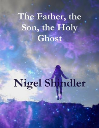 Carte The Father, the Son, the Holy Ghost Nigel Shindler