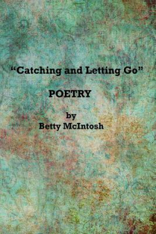 Carte "Catching and Letting Go": Poetry Betty McIntosh