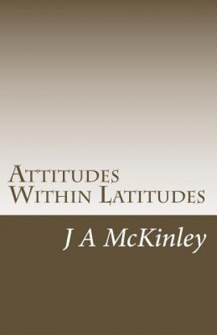 Kniha Attitudes Within Latitudes: A Voyage of Fate and Necessity J a McKinley