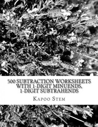 Carte 500 Subtraction Worksheets with 1-Digit Minuends, 1-Digit Subtrahends: Math Practice Workbook Kapoo Stem