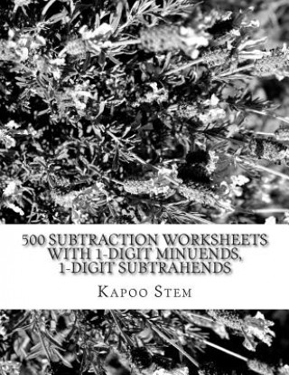 Kniha 500 Subtraction Worksheets with 1-Digit Minuends, 1-Digit Subtrahends: Math Practice Workbook Kapoo Stem