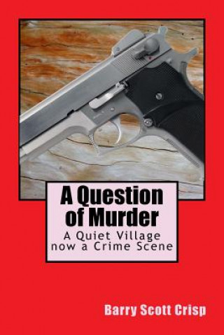 Kniha A Question of Murder: A Quiet Village now a Crime Scene MR Barry Scott Crisp