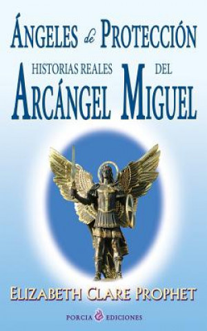 Kniha Angeles de proteccion: Historias reales del Arcangel Miguel Elizabeth Clare Prophet