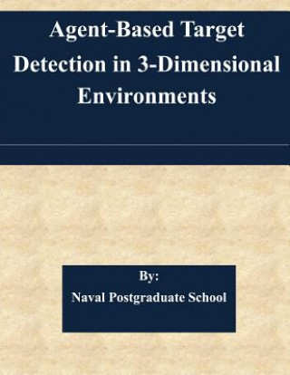 Könyv Agent-Based Target Detection in 3-Dimensional Environments Naval Postgraduate School