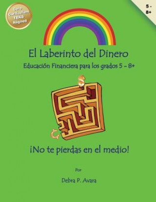 Kniha El Laberinto del Dinero: Educación Financiera para los grados 5 - 8 Debra P Avara