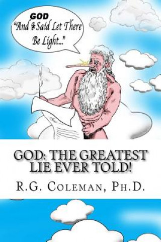 Buch God: The Greatest Lie Ever Told!: The Torah and Bible For Smart and Funny People Only Dr R G Coleman Ph D