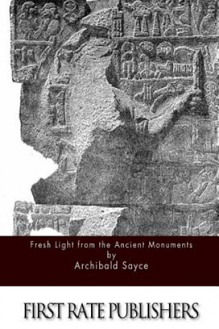 Carte Fresh Light from the Ancient Monuments Archibald Sayce