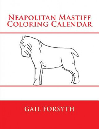Kniha Neapolitan Mastiff Coloring Calendar Gail Forsyth