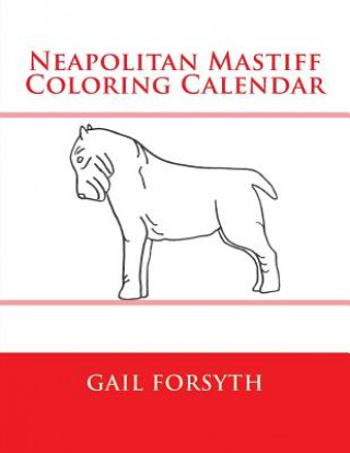 Knjiga Neapolitan Mastiff Coloring Calendar Gail Forsyth